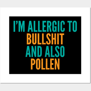 I'm Allergic To Bullshit and Also Pollen Posters and Art